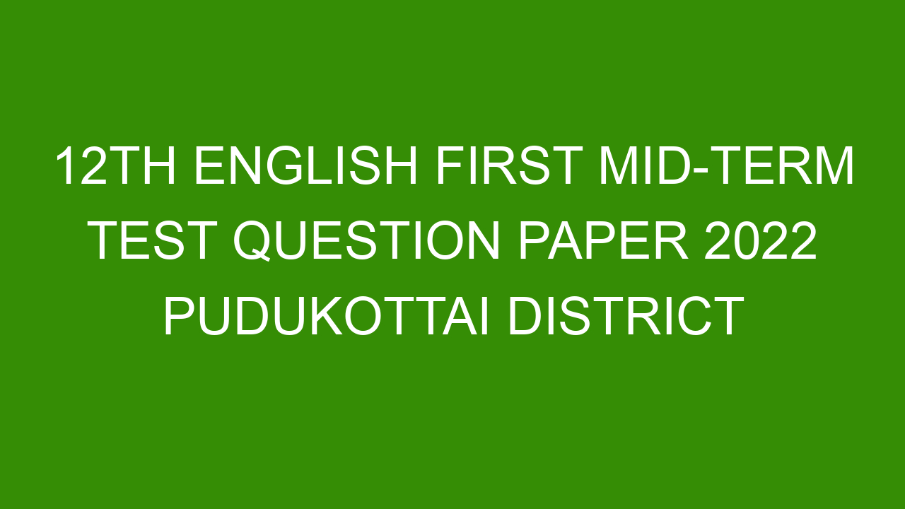 12th-english-first-mid-term-test-question-paper-2022-pudukottai