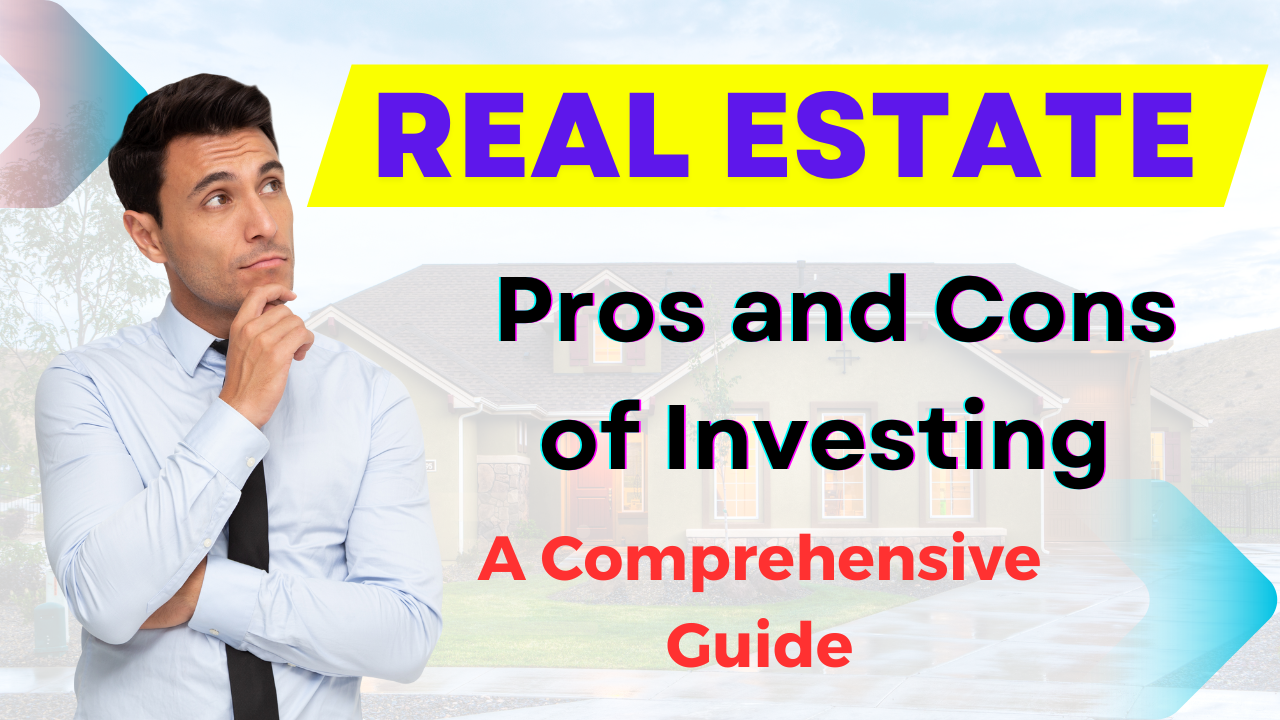 Pros And Cons Of Investing In Real Estate: A Comprehensive Guide